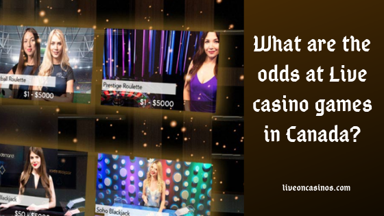 What are the odds at Live casino games in Canada?